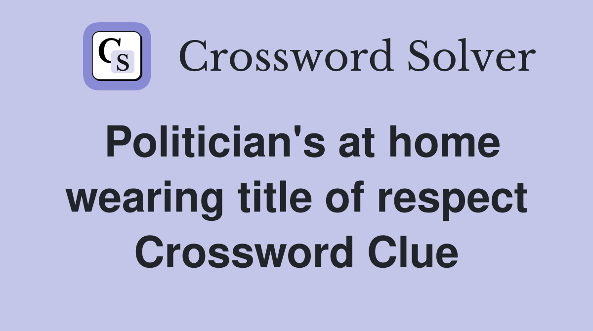 Politician's at home wearing title of respect Crossword Clue Answers